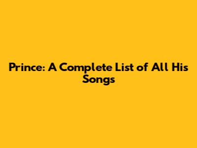 Prince: A Complete List of All His Songs