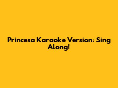 Princesa Karaoke Version: Sing Along!