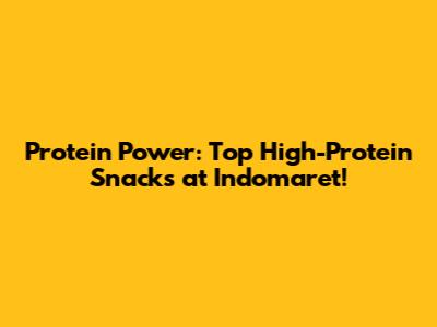 Protein Power: Top High-Protein Snacks at Indomaret!