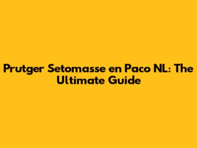 Prutger Setomasse en Paco NL: The Ultimate Guide