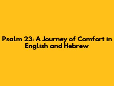 Psalm 23: A Journey of Comfort in English and Hebrew