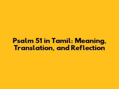Psalm 51 in Tamil: Meaning, Translation, and Reflection