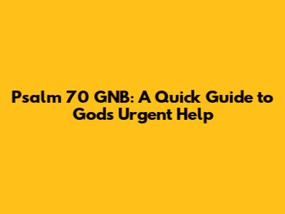 Psalm 70 GNB: A Quick Guide to God's Urgent Help