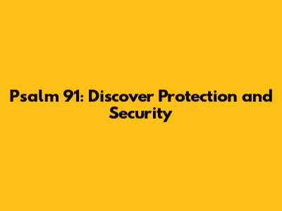 Psalm 91: Discover Protection and Security