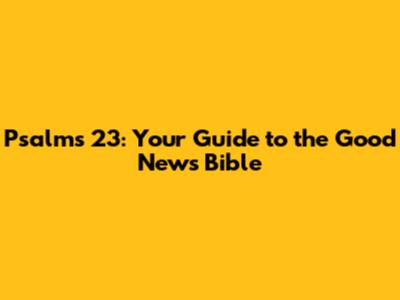 Psalms 23: Your Guide to the Good News Bible