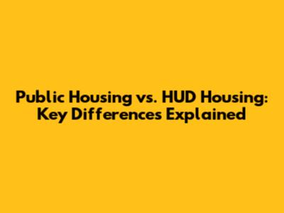 Public Housing vs. HUD Housing: Key Differences Explained