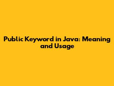 Public Keyword in Java: Meaning and Usage