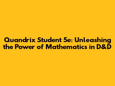 Quandrix Student 5e: Unleashing the Power of Mathematics in D&D