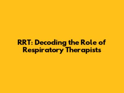 RRT: Decoding the Role of Respiratory Therapists