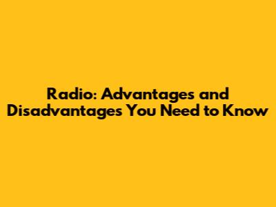 Radio: Advantages and Disadvantages You Need to Know