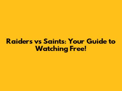 Raiders vs Saints: Your Guide to Watching Free!