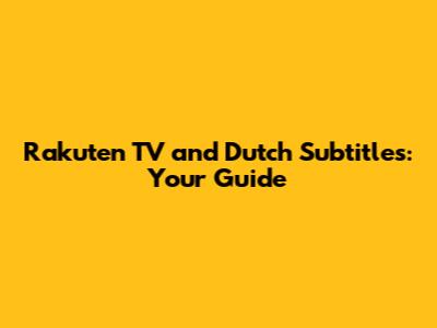 Rakuten TV and Dutch Subtitles: Your Guide