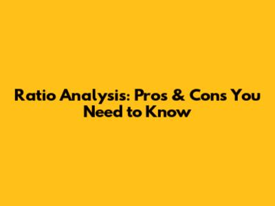 Ratio Analysis: Pros & Cons You Need to Know