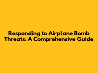 Responding to Airplane Bomb Threats: A Comprehensive Guide