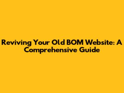 Reviving Your Old BOM Website: A Comprehensive Guide