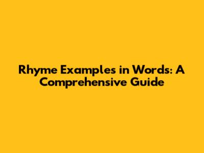 Rhyme Examples in Words: A Comprehensive Guide