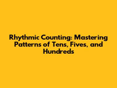 Rhythmic Counting: Mastering Patterns of Tens, Fives, and Hundreds