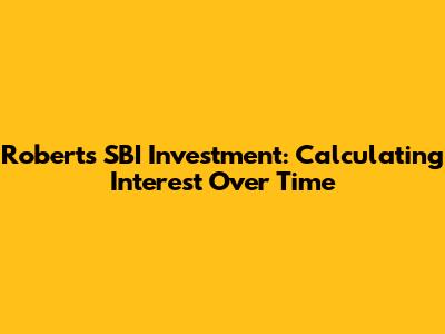 Robert's SBI Investment: Calculating Interest Over Time