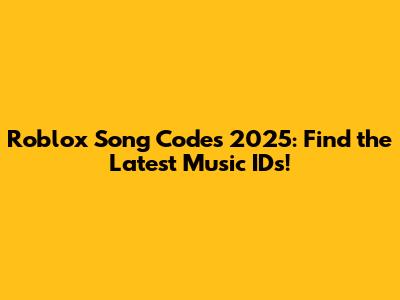 Roblox Song Codes 2025: Find the Latest Music IDs!