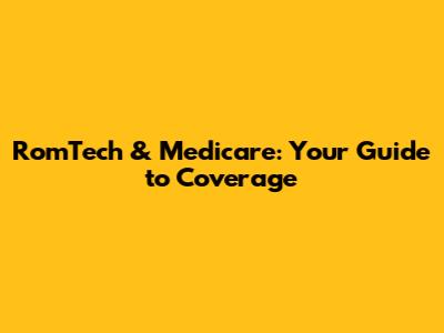 RomTech & Medicare: Your Guide to Coverage