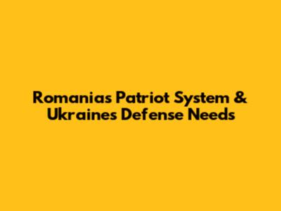Romania's Patriot System & Ukraine's Defense Needs