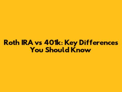 Roth IRA vs 401k: Key Differences You Should Know