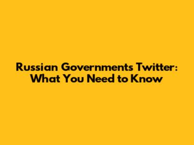 Russian Government's Twitter: What You Need to Know