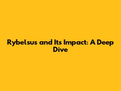 Rybelsus and Its Impact: A Deep Dive