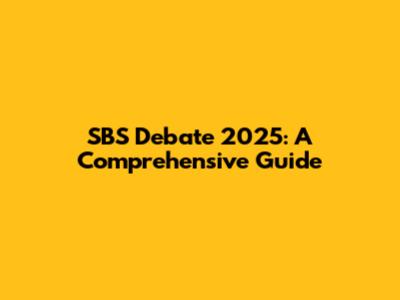 SBS Debate 2025: A Comprehensive Guide