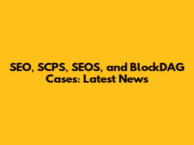 SEO, SCPS, SEOS, and BlockDAG Cases: Latest News