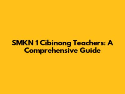 SMKN 1 Cibinong Teachers: A Comprehensive Guide