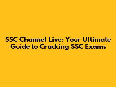 SSC Channel Live: Your Ultimate Guide to Cracking SSC Exams