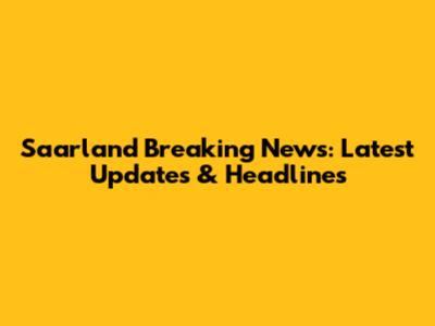 Saarland Breaking News: Latest Updates & Headlines