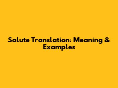 Salute Translation: Meaning & Examples
