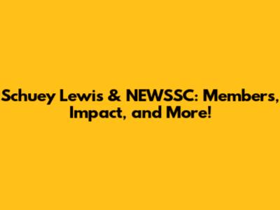 Schuey Lewis & NEWSSC: Members, Impact, and More!