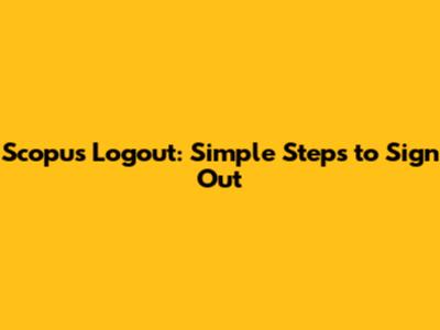 Scopus Logout: Simple Steps to Sign Out