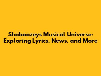 Shaboozey's Musical Universe: Exploring Lyrics, News, and More
