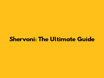 Shervoni: The Ultimate Guide
