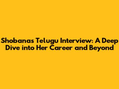 Shobana's Telugu Interview: A Deep Dive into Her Career and Beyond
