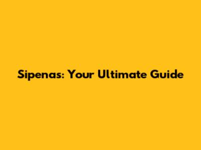 Sipenas: Your Ultimate Guide