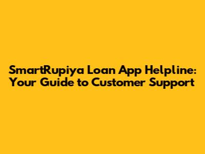 SmartRupiya Loan App Helpline: Your Guide to Customer Support