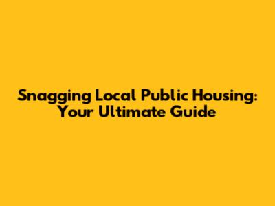 Snagging Local Public Housing: Your Ultimate Guide