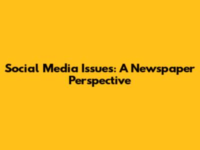 Social Media Issues: A Newspaper Perspective