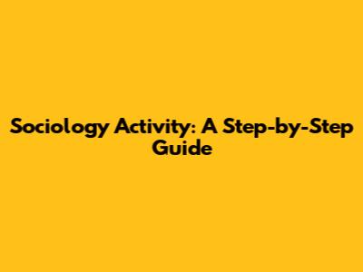 Sociology Activity: A Step-by-Step Guide