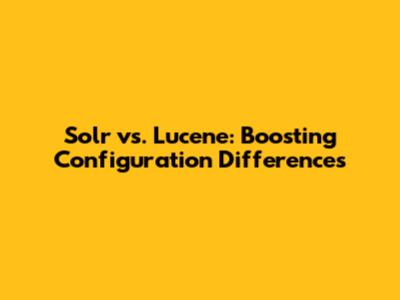 Solr vs. Lucene: Boosting Configuration Differences
