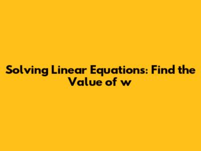 Solving Linear Equations: Find the Value of 'w'