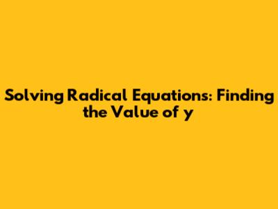 Solving Radical Equations: Finding the Value of y