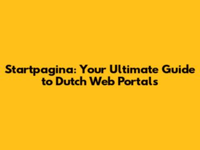 Startpagina: Your Ultimate Guide to Dutch Web Portals