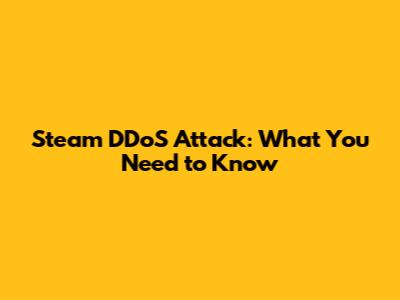 Steam DDoS Attack: What You Need to Know