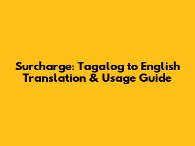 Surcharge: Tagalog to English Translation & Usage Guide